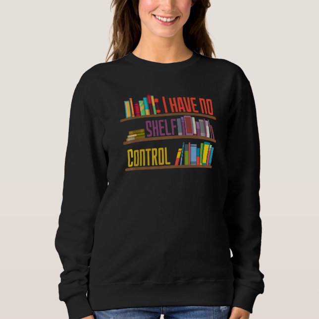 Ich habe keine Kontrolle-Bibliotheksbibliothek für Sweatshirt (Vorderseite)