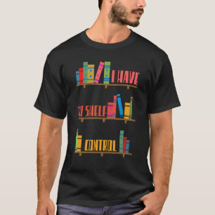 Ich habe keine Kontrolle-Bibliotheksbibliothek für T-Shirt