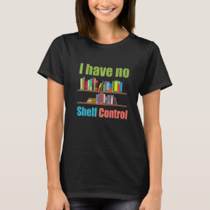 Ich habe keine Kontrolle-Bibliotheksbibliothek für T-Shirt