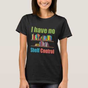 Ich habe keine Kontrolle-Bibliotheksbibliothek für T-Shirt