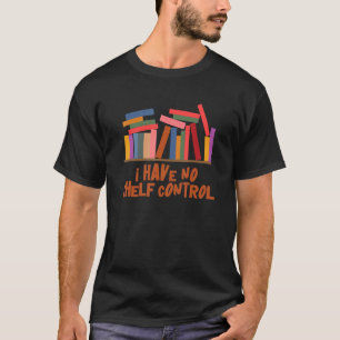 Ich habe keine Kontrolle-Bibliotheksbibliothek für T-Shirt