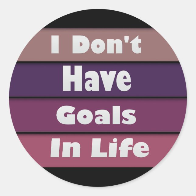 Ich habe keine Lebensziele Runder Aufkleber (Vorderseite)