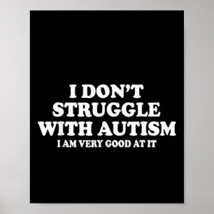 Ich habe keine Probleme mit Autismus, ich bin sehr Poster