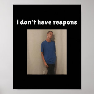 Ich habe keine Reapons Meme Lustig Poster