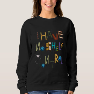 Ich habe keine Regalkontrolle Bibliothekslesen Sweatshirt