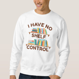 Ich habe keine Regalkontrolle Sweatshirt