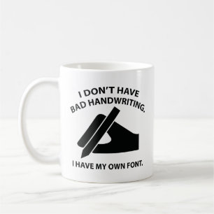 Ich habe keine schlechte Handschrift. Ich habe mei Kaffeetasse