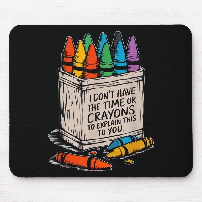 Ich habe keine Zeit oder Wachsmalstifte Lustiger S Mousepad (Vorne)