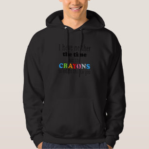 Ich habe keine Zeit oder Wachsmalstifte Sarkasmus Hoodie
