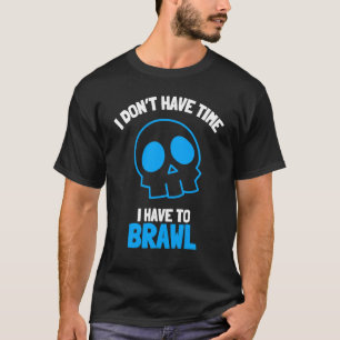 Ich habe keine Zeit, um Brawling Gamer G T-Shirt
