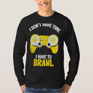 Ich habe keine Zeit, um Brawling Gamer G T-Shirt