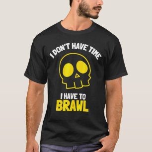 Ich habe keine Zeit, um Brawling Gamer G T-Shirt