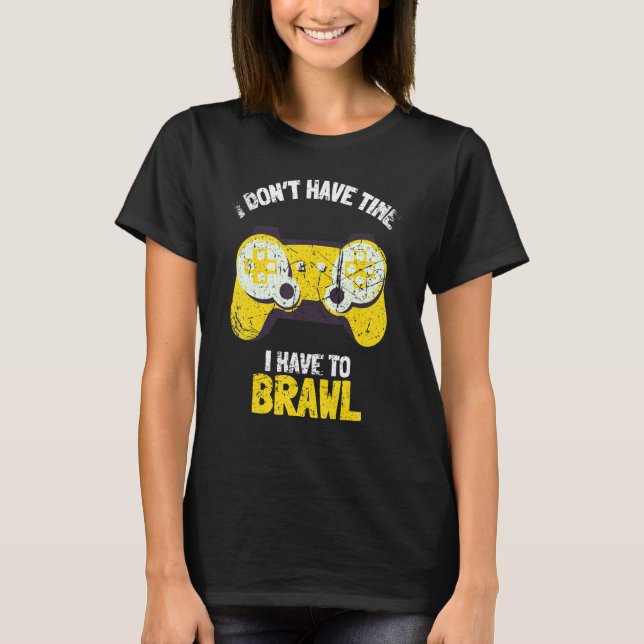 Ich habe keine Zeit, um Brawling Gamer G T-Shirt (Vorderseite)