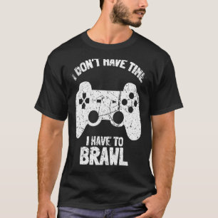 Ich habe keine Zeit, um Brawling Gamer G T-Shirt