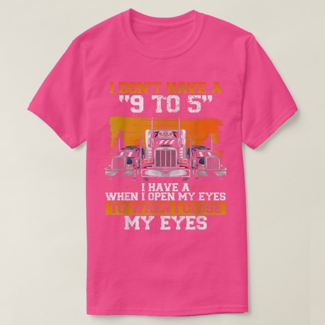 Ich habe keinen 9 bis 5 LKW-Fahrer T-Shirt (Design vorne)
