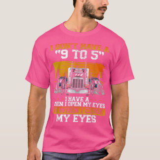 Ich habe keinen 9 bis 5 LKW-Fahrer T-Shirt