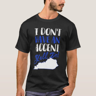 Ich habe keinen Akzent von Kentucky Shirt Gif