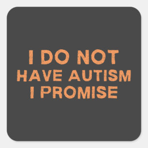 Ich habe keinen Autismus, den ich verspreche, lust Quadratischer Aufkleber
