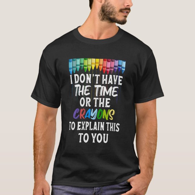 Ich habe keinen Crayons-Spaß T-Shirt (Vorderseite)
