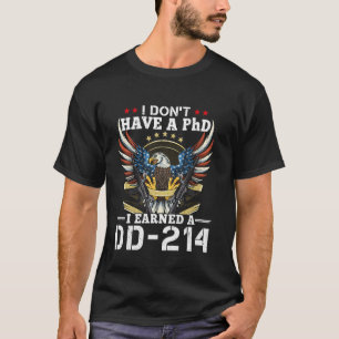 Ich habe keinen Doktortitel, ich habe ein DD-214 - T-Shirt