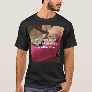 Ich habe keinen IQ, ich habe eine Explosion und ei T-Shirt