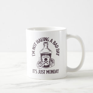 Ich habe keinen schlechten Tag - Es ist einfach Mo Kaffeetasse