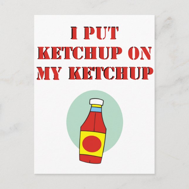 Ich habe Ketchup auf mein Ketchup gelegt Postkarte (Vorderseite)
