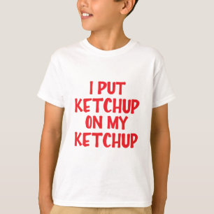 Ich habe Ketchup auf mein Ketchup gelegt T-Shirt