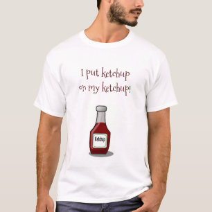 Ich habe Ketchup auf mein Ketchup gelegt T-Shirt
