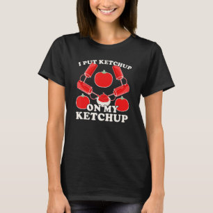 Ich habe Ketchup auf mein Ketchup-Kleinkind Kinder T-Shirt