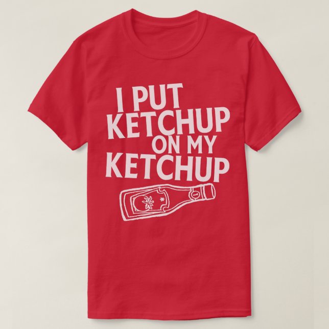 Ich habe Ketchup auf mein Ketchup-Shirt Funny Toma T-Shirt (Design vorne)