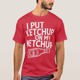 Ich habe Ketchup auf mein Ketchup-Shirt Funny Toma T-Shirt