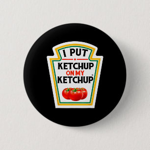 Ich habe Ketchup auf mein Ketchup-Tomate gelegt, D Button