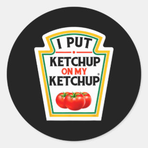 Ich habe Ketchup auf mein Ketchup-Tomate gelegt, D Runder Aufkleber