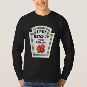 Ich habe Ketchup auf meine Ketchup Funny Ketchup L T-Shirt