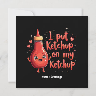 Ich habe Ketchup auf meinen Ketchup gelegt Lover F Einladung