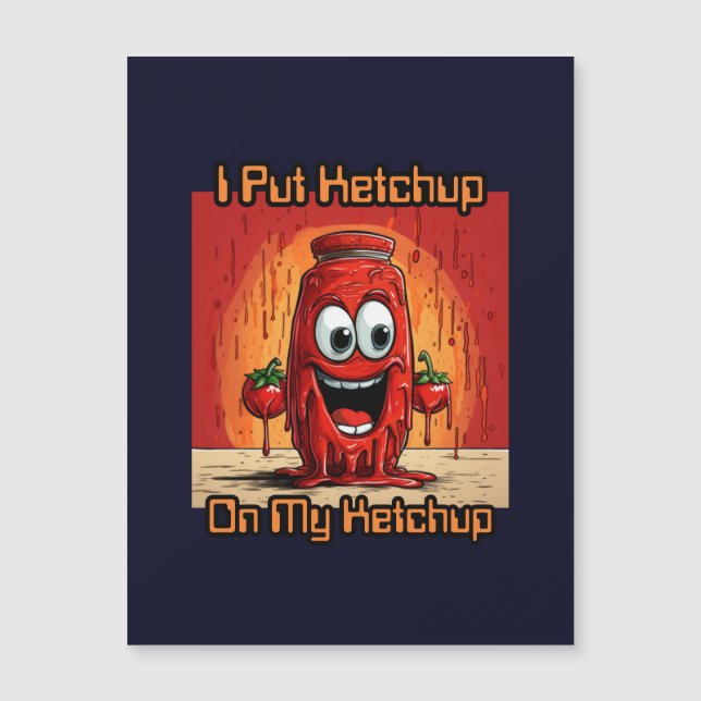 Ich habe Ketchup auf meinen Ketchup gelegt, lustig Magnetkarte (Vorderseite)