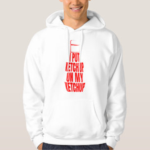Ich habe Ketschup auf mein Ketschup gelegt Hoodie