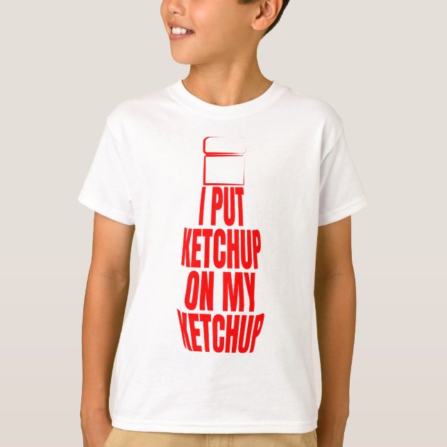 Ich habe Ketschup auf mein Ketschup gelegt T-Shirt (Vorderseite)