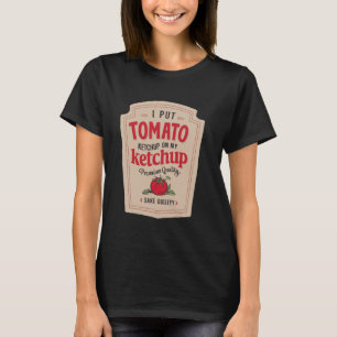 Ich habe Ketschup auf meinem Ketschup Funny Ketchu T-Shirt