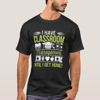 Ich habe Klassenzimmer-Management, bis ich nach Ha T-Shirt