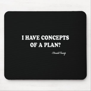 Ich habe Konzepte für einen Plan Donald Trump Mousepad