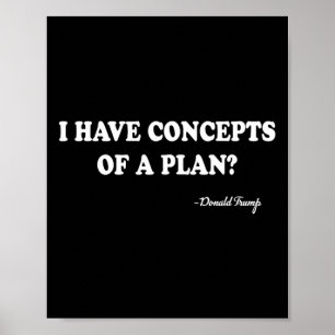 Ich habe Konzepte für einen Plan Donald Trump Poster