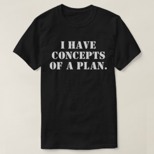 Ich habe Konzepte für einen Plan T-Shirt
