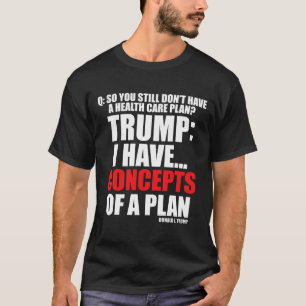 Ich habe... Konzepte für einen Plan, Trump-Wahl ab T-Shirt