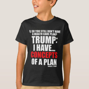 Ich habe... Konzepte für einen Plan, Trump-Wahl zu T-Shirt