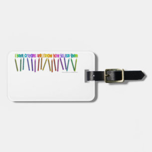 ICH HABE KRAYONEN UND ICH WEISS, WIE ICH SIE NUTZE GEPÄCKANHÄNGER