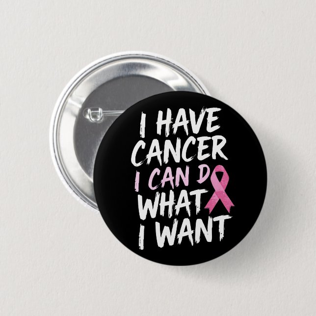 Ich habe Krebs, ich kann tun, was ich will Button (Vorne & Hinten)