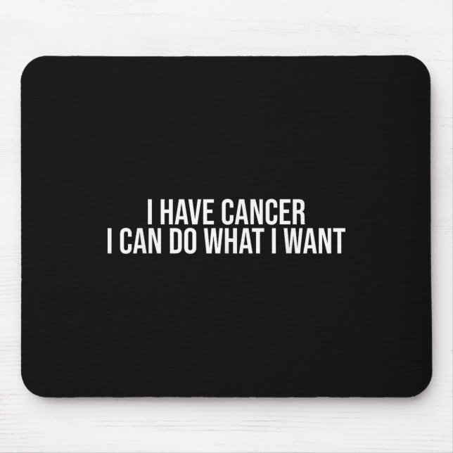 Ich habe Krebs, ich kann tun, was ich will, lustig Mousepad (Vorne)