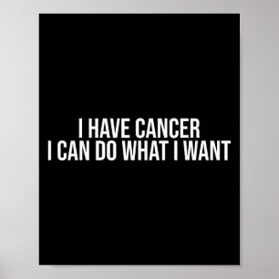 Ich habe Krebs, ich kann tun, was ich will, lustig Poster